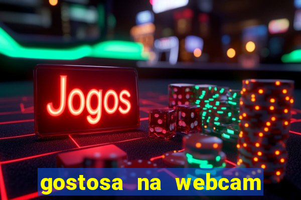 gostosa na webcam ao vivo